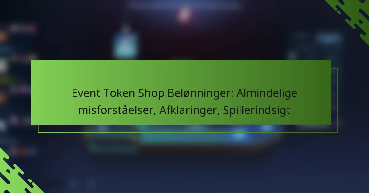 Event Token Shop Belønninger: Almindelige misforståelser, Afklaringer, Spillerindsigt