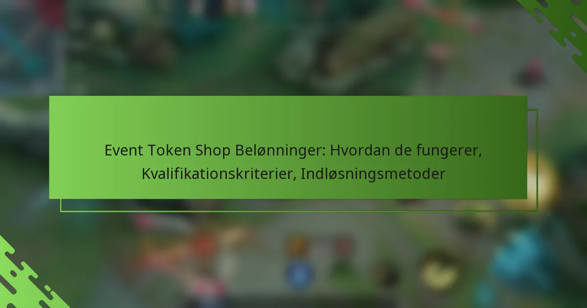 Event Token Shop Belønninger: Hvordan de fungerer, Kvalifikationskriterier, Indløsningsmetoder
