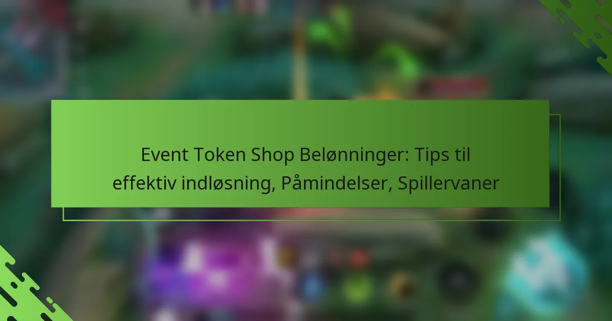 Event Token Shop Belønninger: Tips til effektiv indløsning, Påmindelser, Spillervaner
