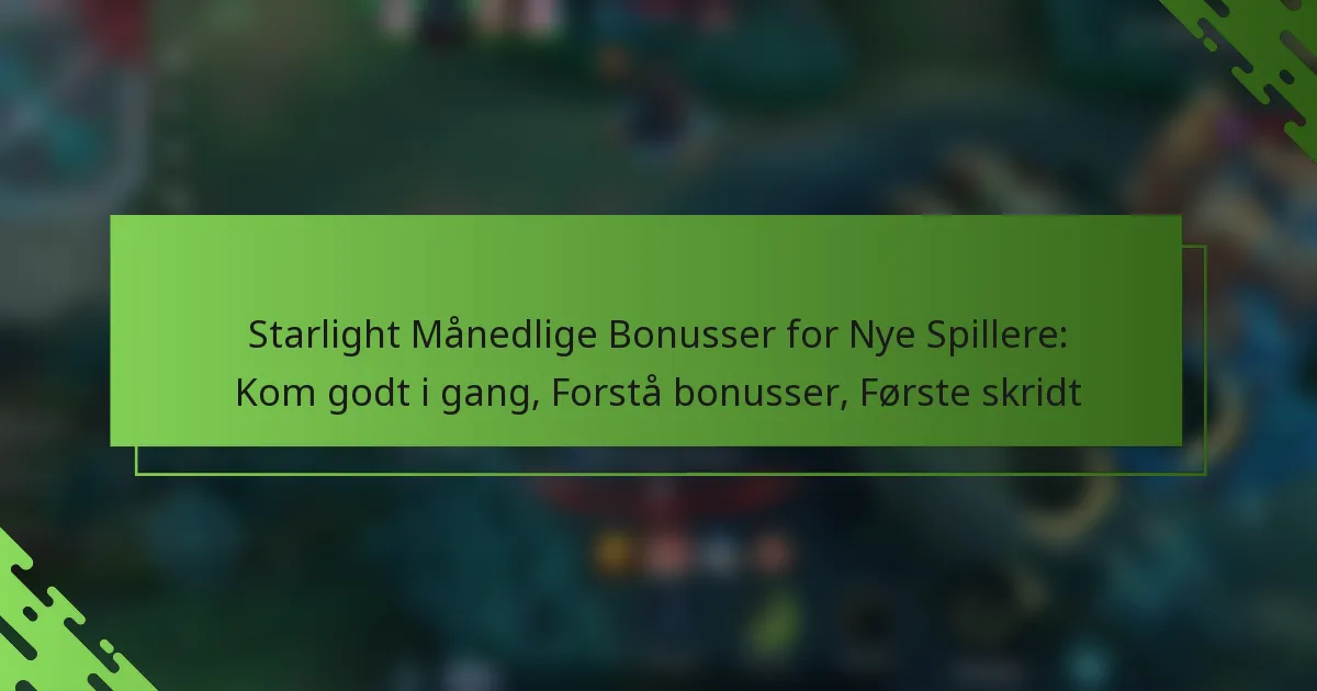 Starlight Månedlige Bonusser for Nye Spillere: Kom godt i gang, Forstå bonusser, Første skridt