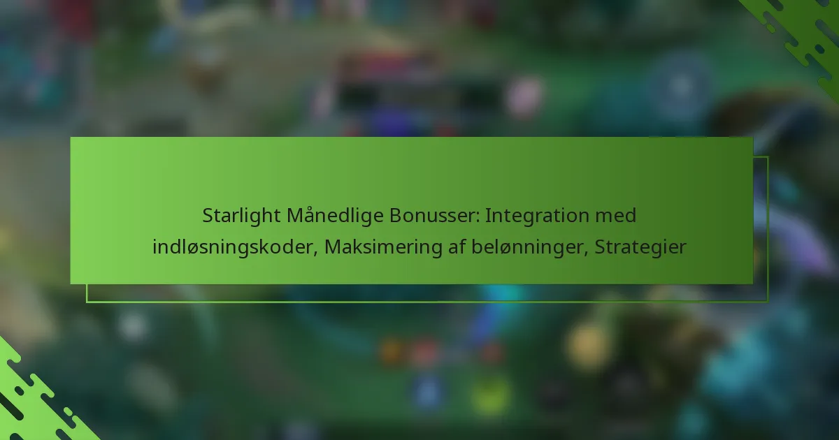 Starlight Månedlige Bonusser: Integration med indløsningskoder, Maksimering af belønninger, Strategier