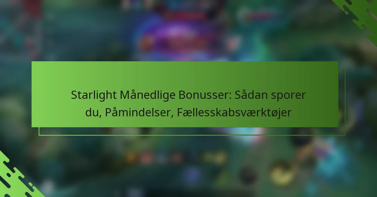 Starlight Månedlige Bonusser: Sådan sporer du, Påmindelser, Fællesskabsværktøjer