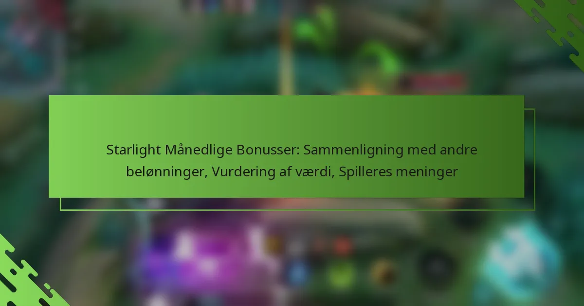 Starlight Månedlige Bonusser: Sammenligning med andre belønninger, Vurdering af værdi, Spilleres meninger