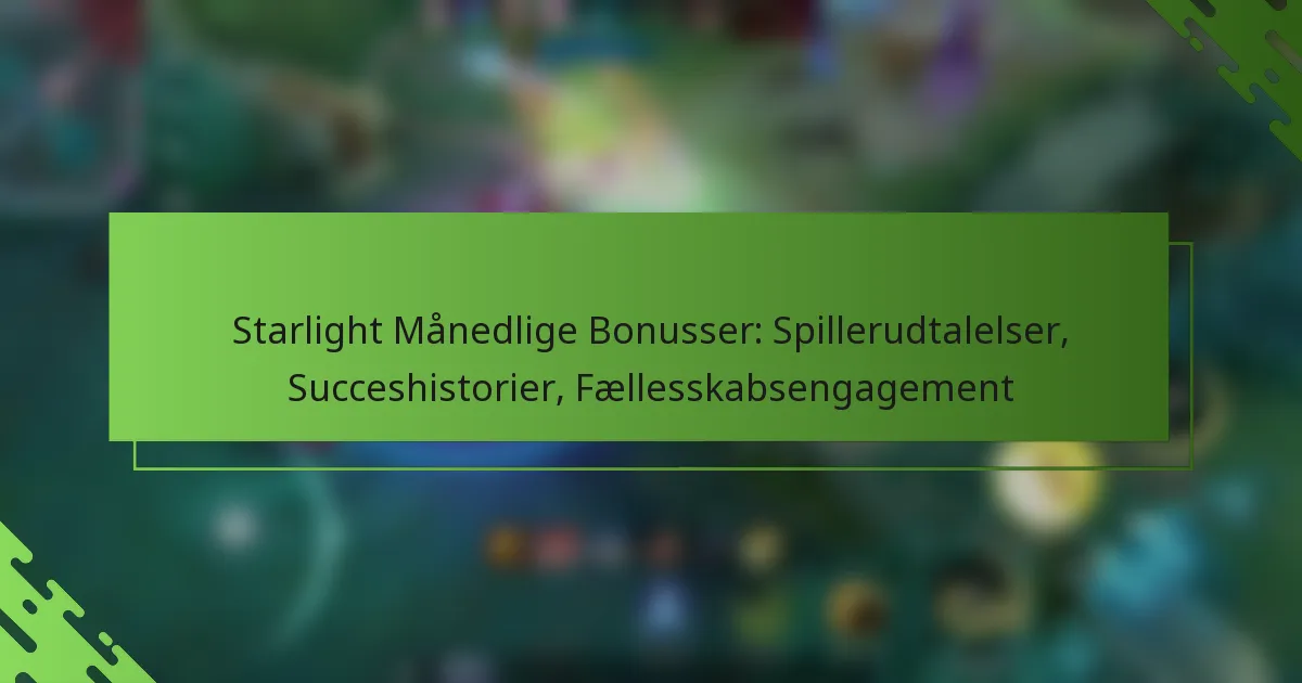 Starlight Månedlige Bonusser: Spillerudtalelser, Succeshistorier, Fællesskabsengagement