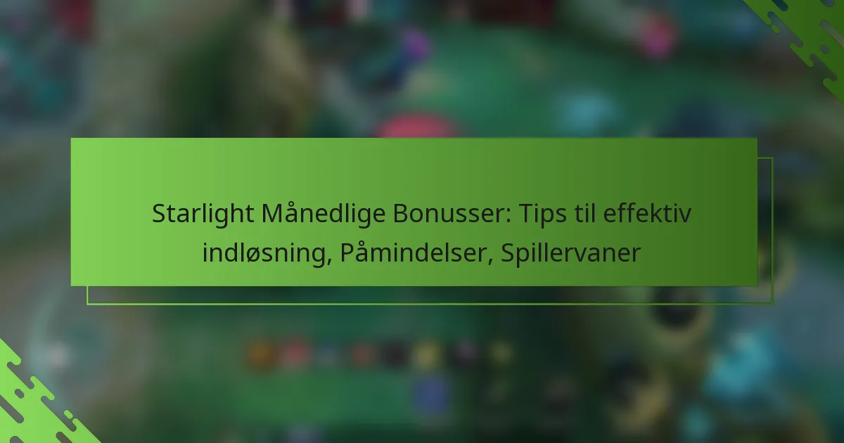 Starlight Månedlige Bonusser: Tips til effektiv indløsning, Påmindelser, Spillervaner