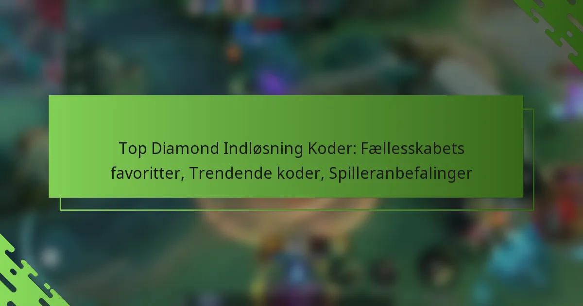 Top Diamond Indløsning Koder: Fællesskabets favoritter, Trendende koder, Spilleranbefalinger