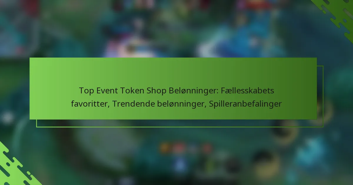 Top Event Token Shop Belønninger: Fællesskabets favoritter, Trendende belønninger, Spilleranbefalinger