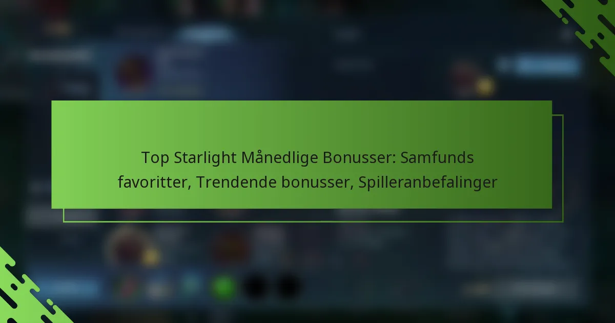 Top Starlight Månedlige Bonusser: Samfunds favoritter, Trendende bonusser, Spilleranbefalinger