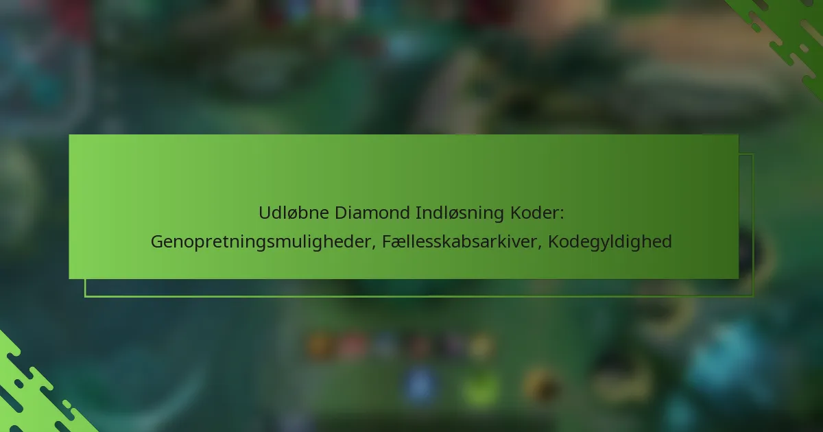 Udløbne Diamond Indløsning Koder: Genopretningsmuligheder, Fællesskabsarkiver, Kodegyldighed