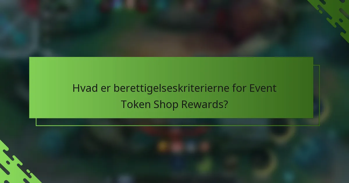 Hvad er berettigelseskriterierne for Event Token Shop Rewards?