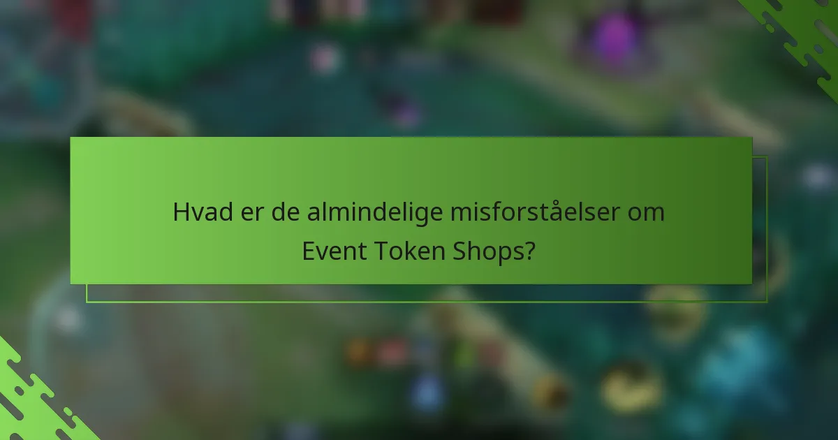 Hvad er de almindelige misforståelser om Event Token Shops?