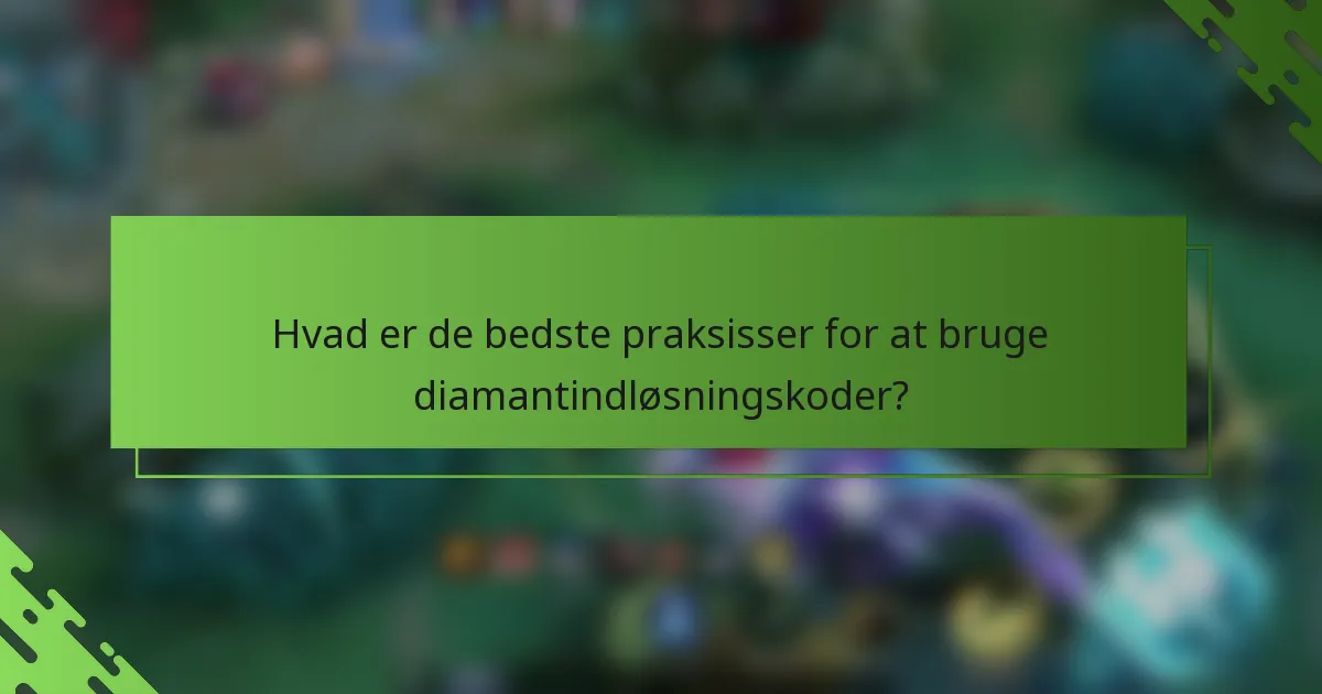 Hvad er de bedste praksisser for at bruge diamantindløsningskoder?
