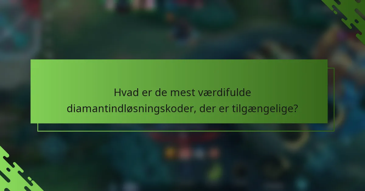 Hvad er de mest værdifulde diamantindløsningskoder, der er tilgængelige?