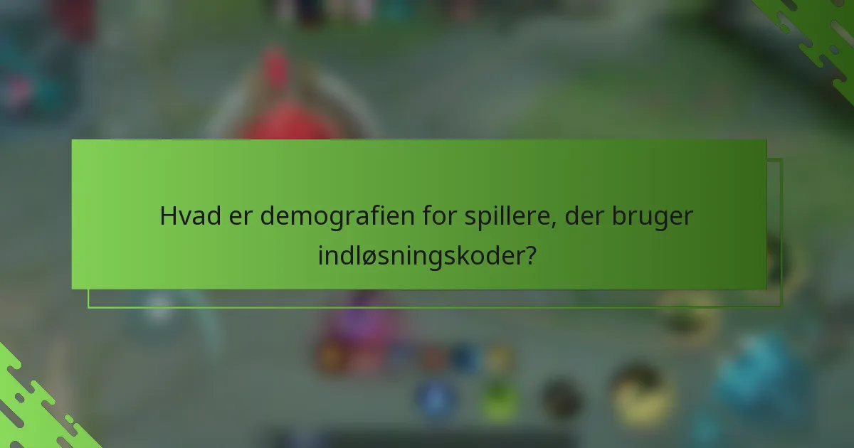 Hvad er demografien for spillere, der bruger indløsningskoder?