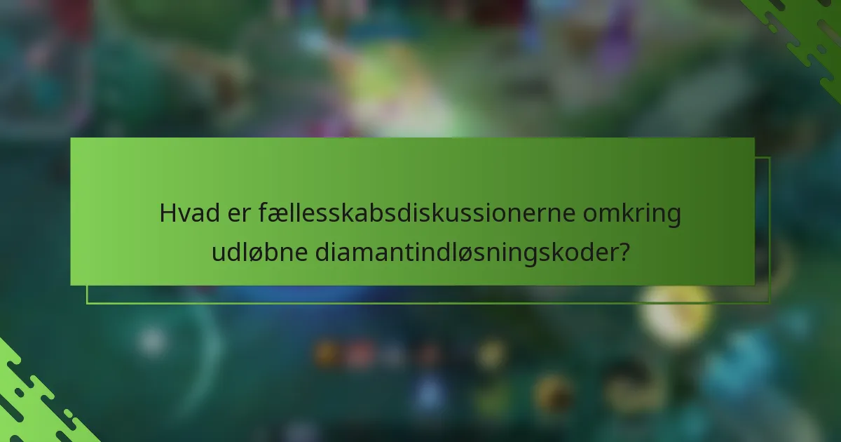 Hvad er fællesskabsdiskussionerne omkring udløbne diamantindløsningskoder?