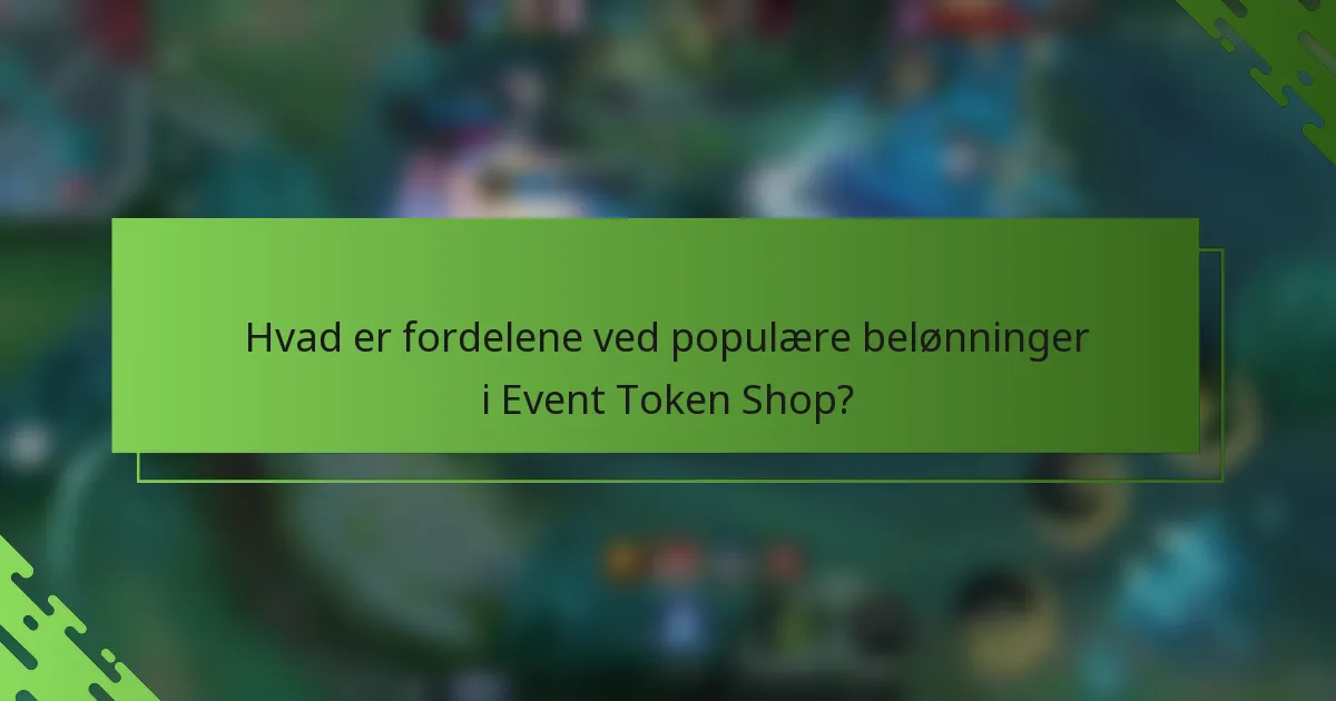 Hvad er fordelene ved populære belønninger i Event Token Shop?