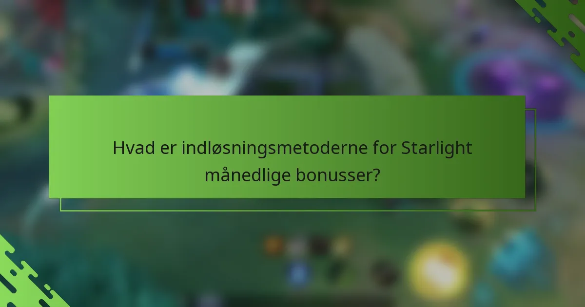 Hvad er indløsningsmetoderne for Starlight månedlige bonusser?