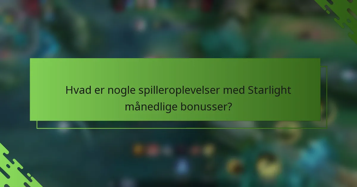 Hvad er nogle spilleroplevelser med Starlight månedlige bonusser?