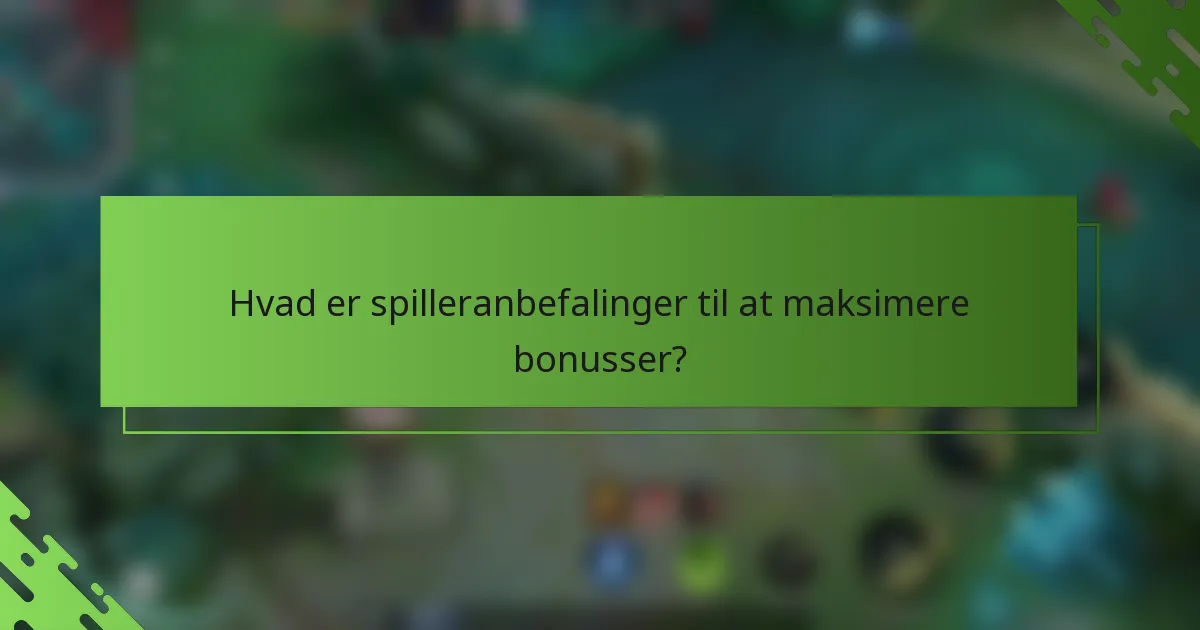 Hvad er spilleranbefalinger til at maksimere bonusser?