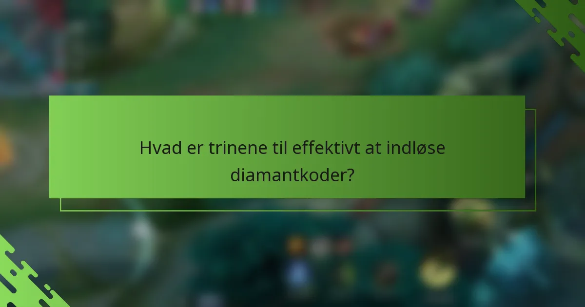 Hvad er trinene til effektivt at indløse diamantkoder?