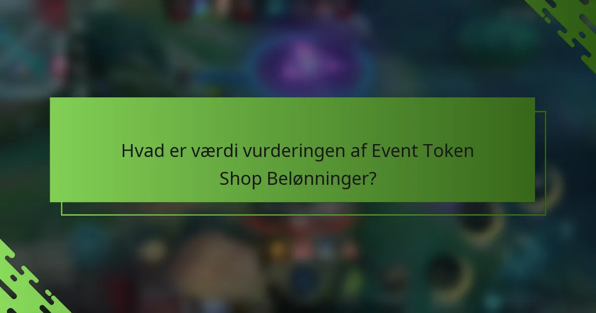 Hvad er værdi vurderingen af Event Token Shop Belønninger?