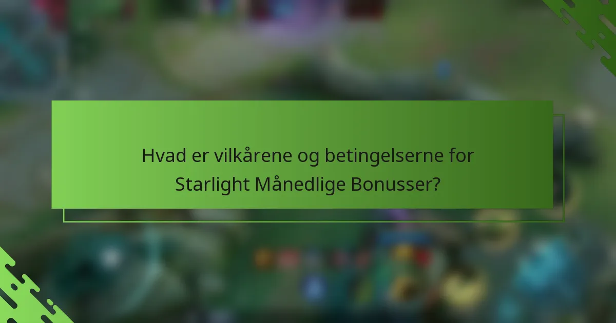 Hvad er vilkårene og betingelserne for Starlight Månedlige Bonusser?