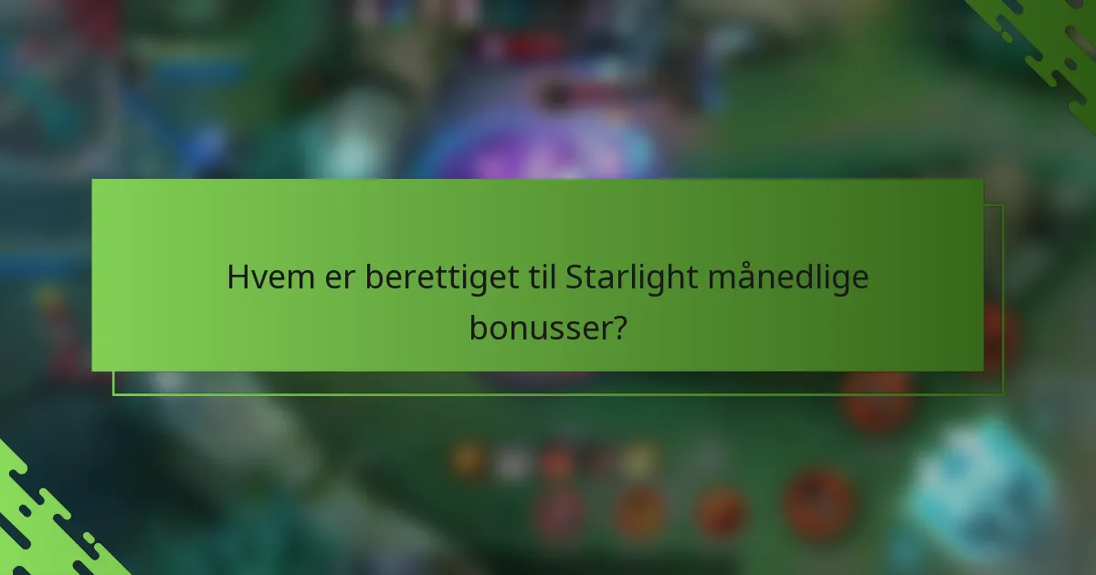 Hvem er berettiget til Starlight månedlige bonusser?