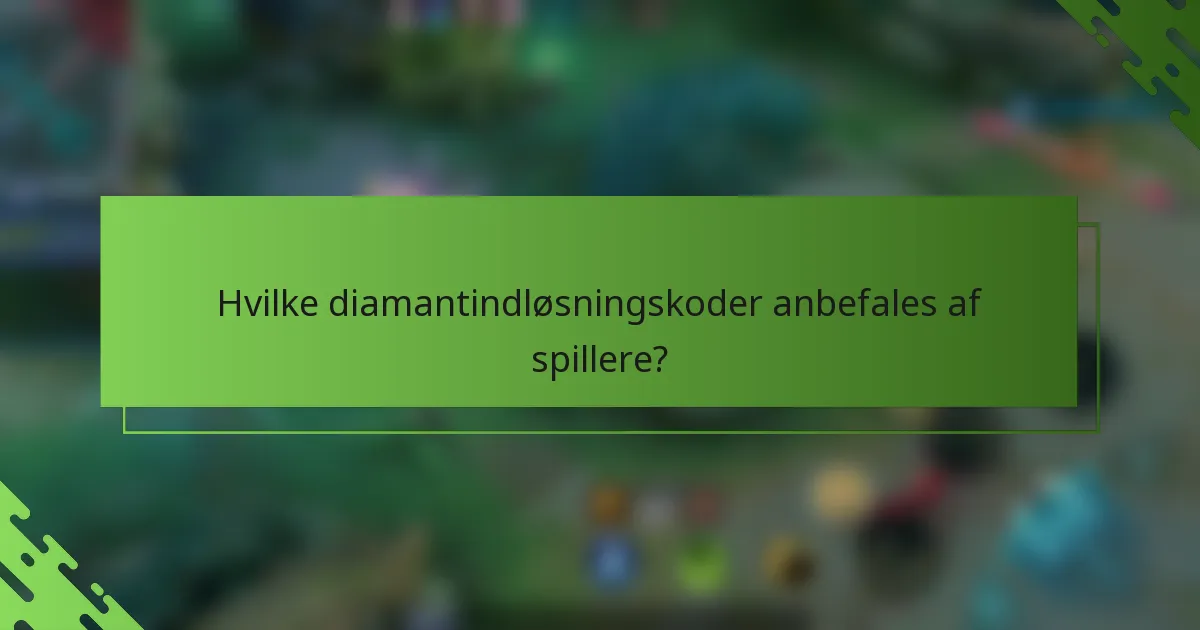 Hvilke diamantindløsningskoder anbefales af spillere?