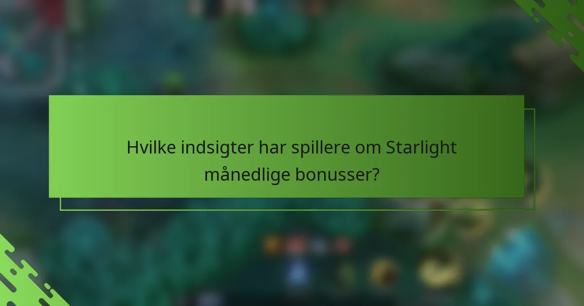 Hvilke indsigter har spillere om Starlight månedlige bonusser?