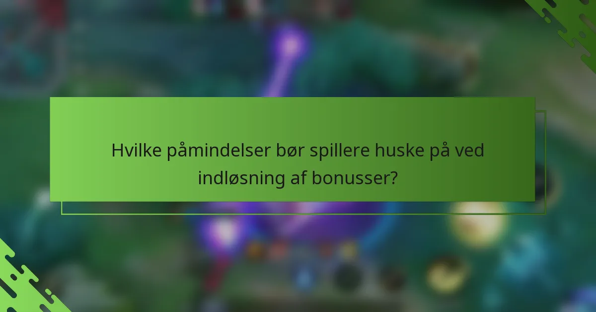 Hvilke påmindelser bør spillere huske på ved indløsning af bonusser?