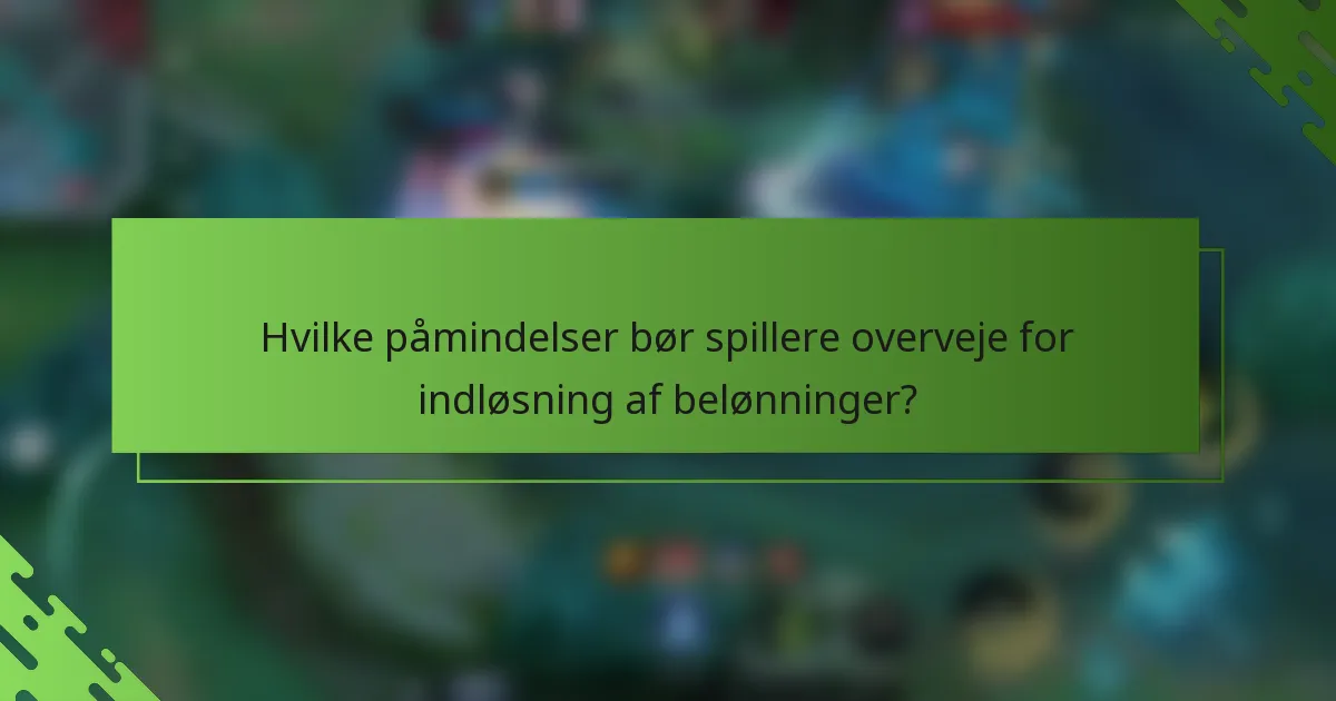 Hvilke påmindelser bør spillere overveje for indløsning af belønninger?