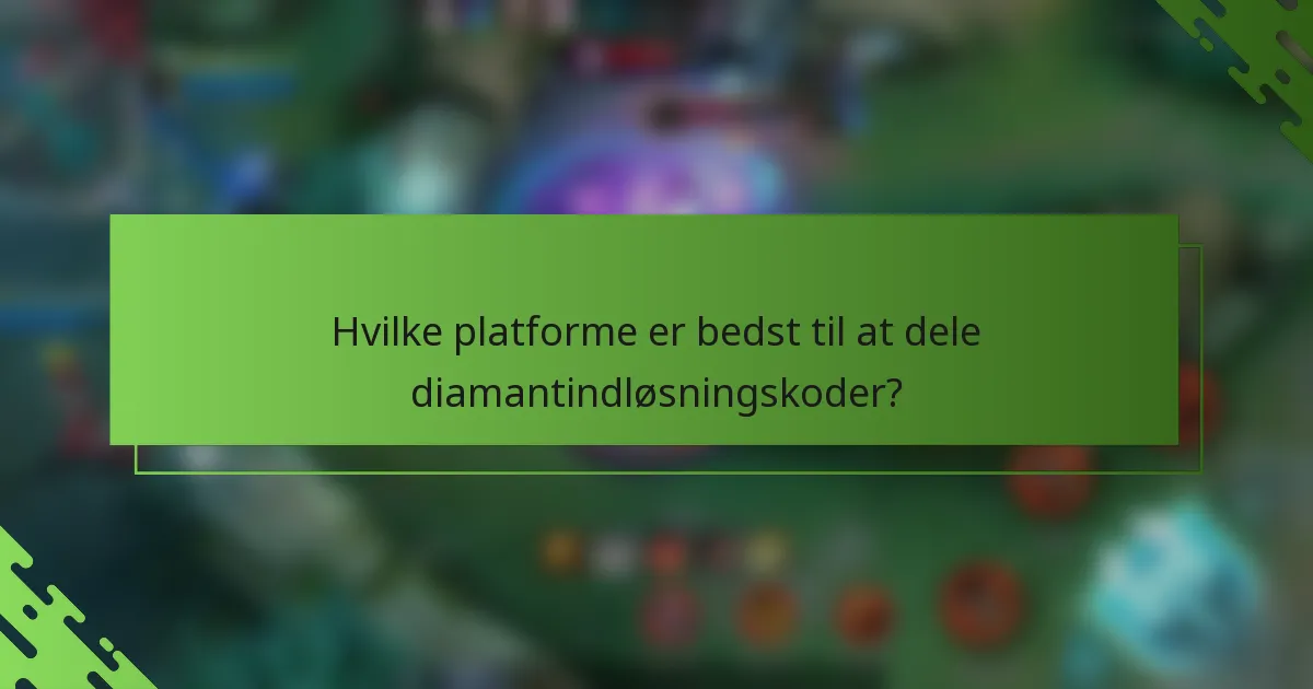 Hvilke platforme er bedst til at dele diamantindløsningskoder?