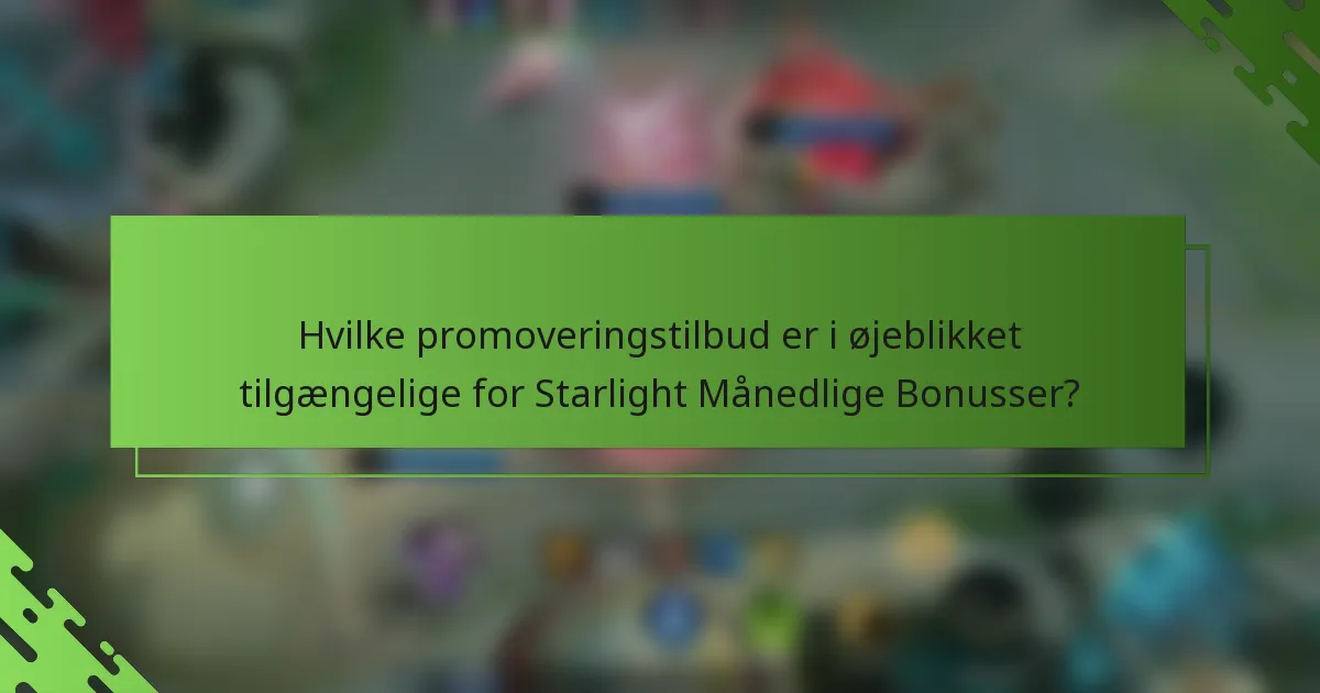 Hvilke promoveringstilbud er i øjeblikket tilgængelige for Starlight Månedlige Bonusser?