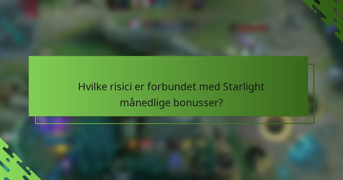 Hvilke risici er forbundet med Starlight månedlige bonusser?