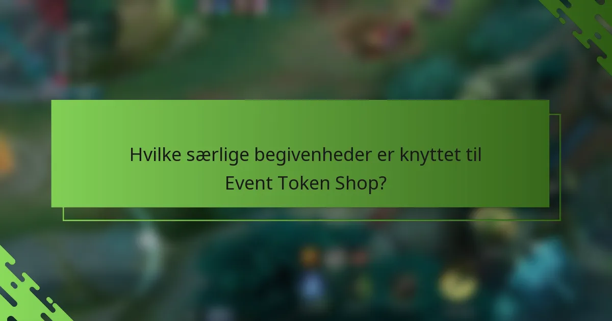 Hvilke særlige begivenheder er knyttet til Event Token Shop?