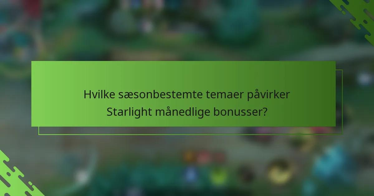 Hvilke sæsonbestemte temaer påvirker Starlight månedlige bonusser?