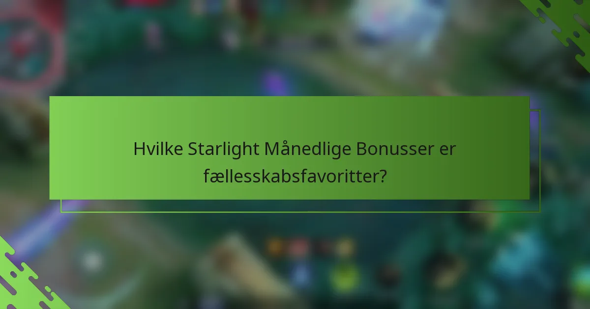 Hvilke Starlight Månedlige Bonusser er fællesskabsfavoritter?