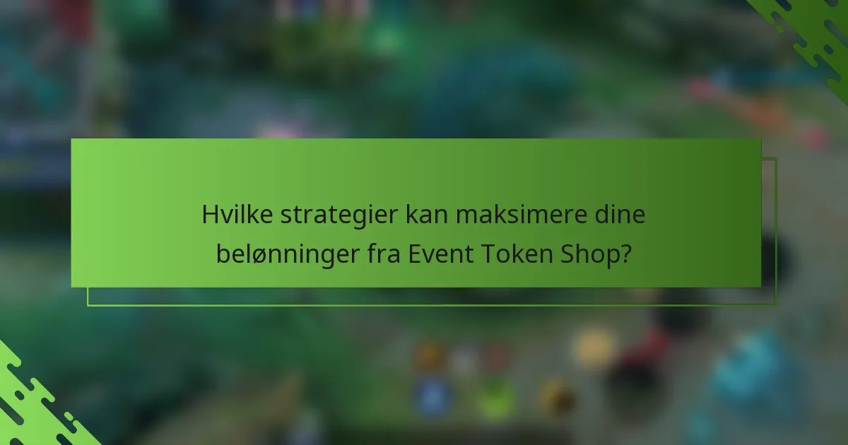 Hvilke strategier kan maksimere dine belønninger fra Event Token Shop?
