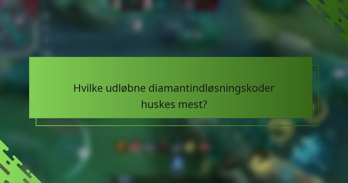 Hvilke udløbne diamantindløsningskoder huskes mest?