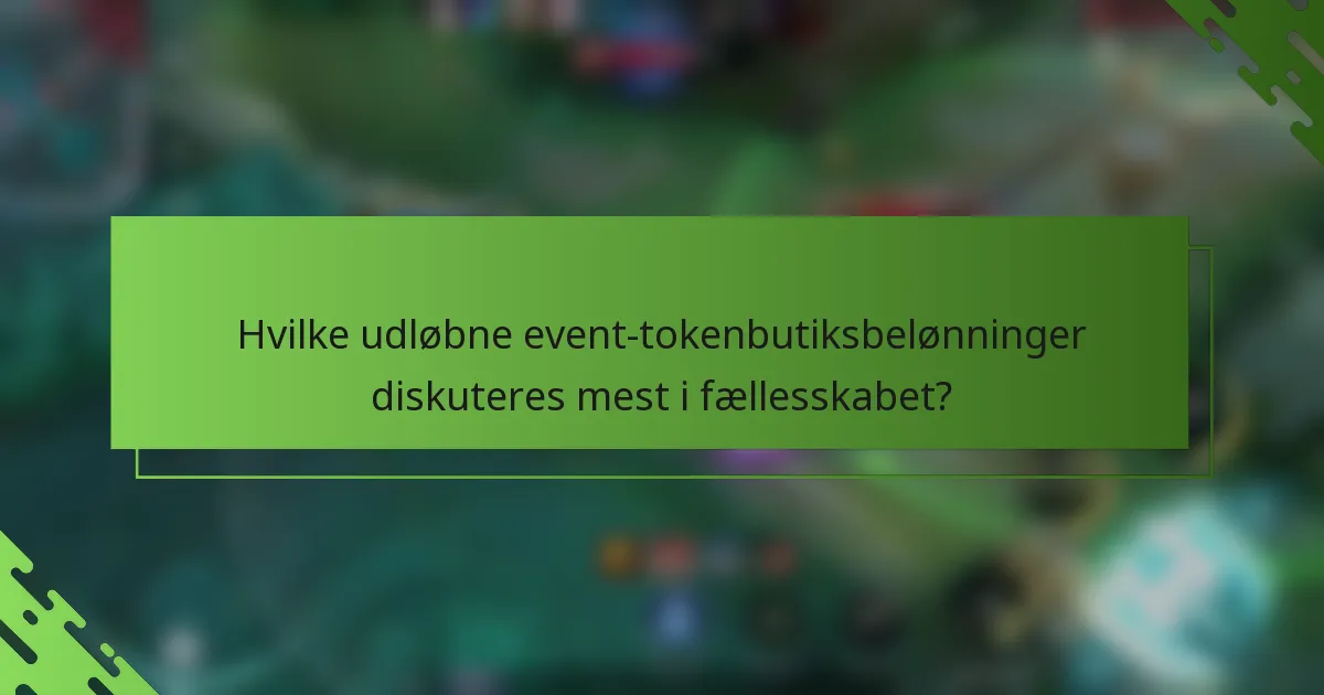 Hvilke udløbne event-tokenbutiksbelønninger diskuteres mest i fællesskabet?