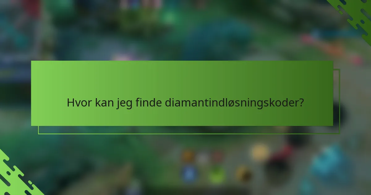 Hvor kan jeg finde diamantindløsningskoder?