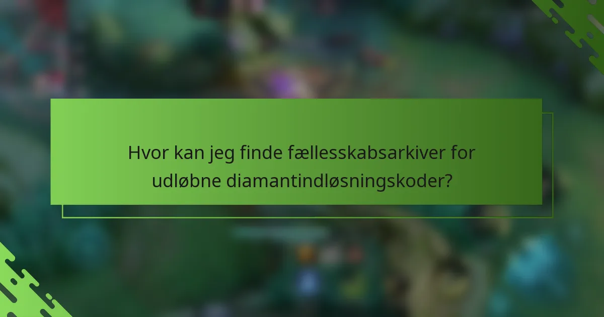 Hvor kan jeg finde fællesskabsarkiver for udløbne diamantindløsningskoder?