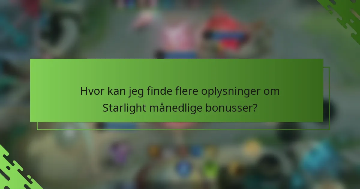 Hvor kan jeg finde flere oplysninger om Starlight månedlige bonusser?