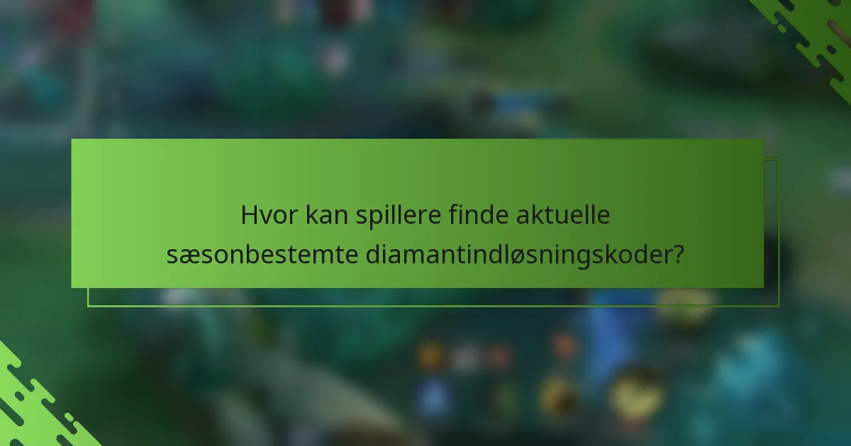 Hvor kan spillere finde aktuelle sæsonbestemte diamantindløsningskoder?