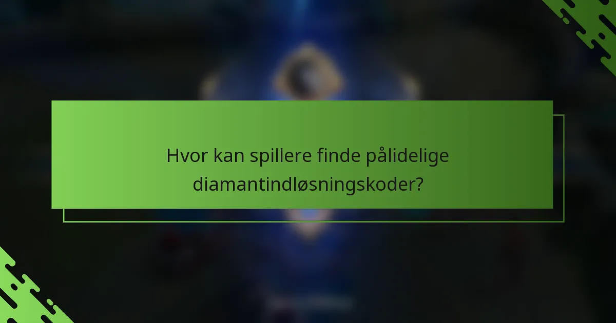 Hvor kan spillere finde pålidelige diamantindløsningskoder?