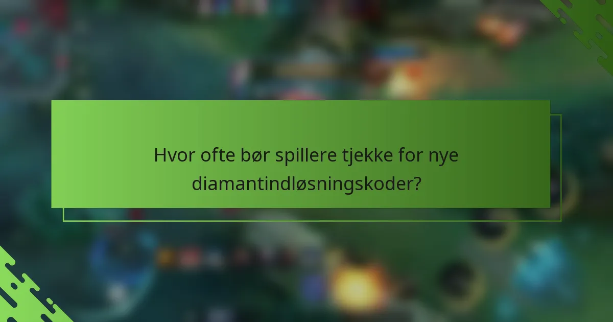 Hvor ofte bør spillere tjekke for nye diamantindløsningskoder?
