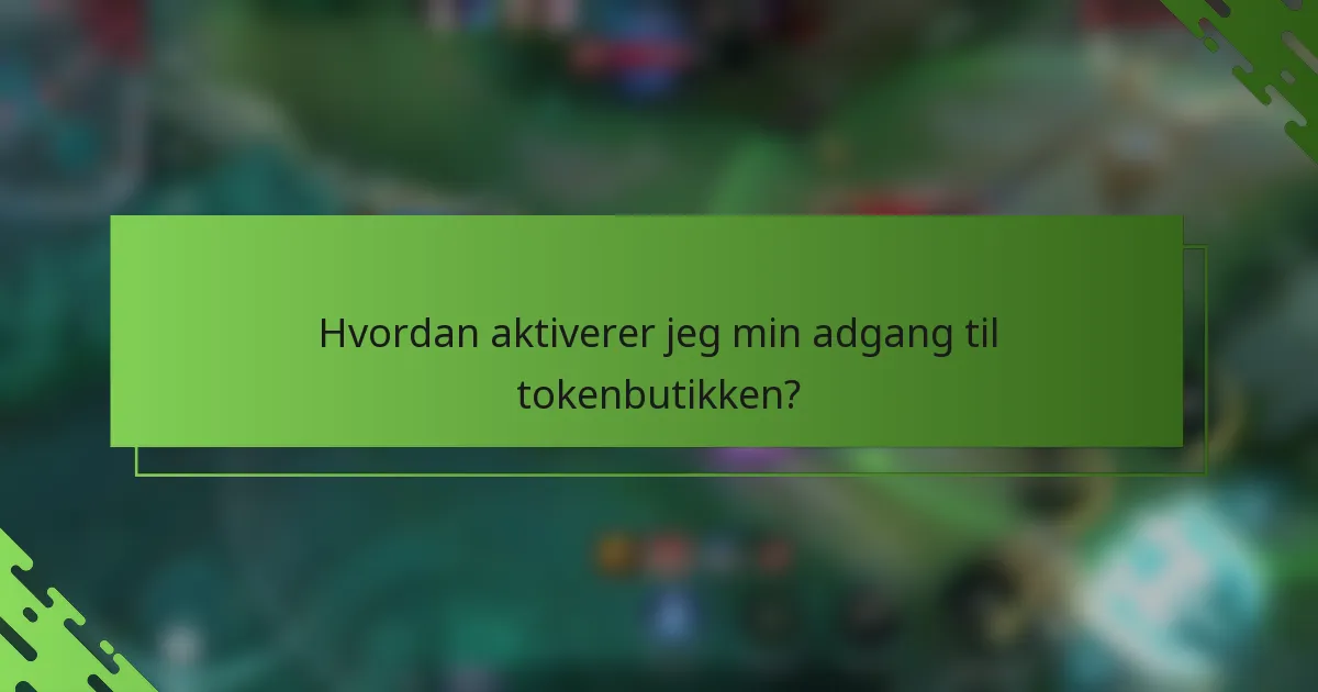 Hvordan aktiverer jeg min adgang til tokenbutikken?