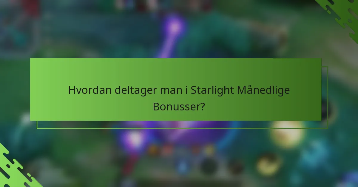 Hvordan deltager man i Starlight Månedlige Bonusser?