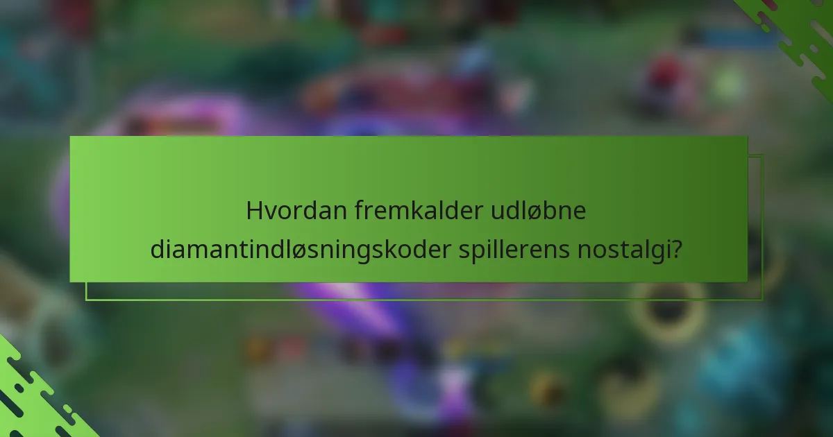 Hvordan fremkalder udløbne diamantindløsningskoder spillerens nostalgi?
