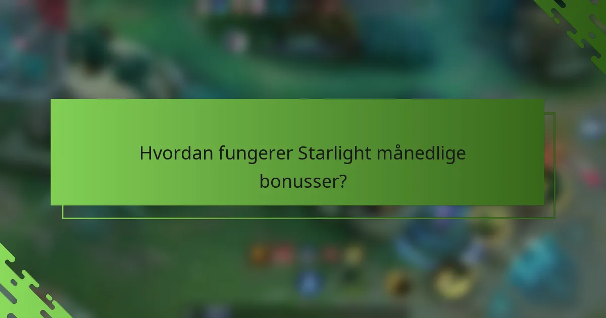 Hvordan fungerer Starlight månedlige bonusser?